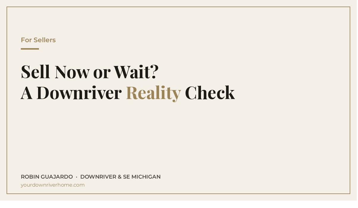 Sell Now or Wait? A Downriver Reality Check